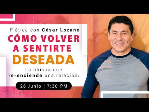 Cómo volver a sentirte deseada: la chispa que re-enciende una relación | Plática con César Lozano