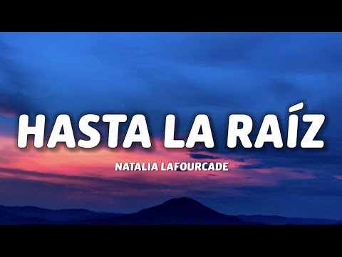 Natalia Lafourcade - Hasta la Raíz (Letra/Lyrics)