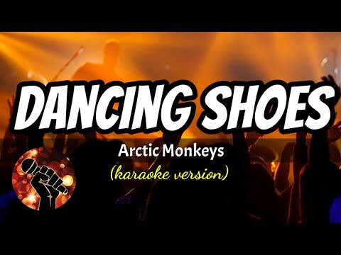 DANCING SHOES – ARCTIC MONKEYS (karaoke version)