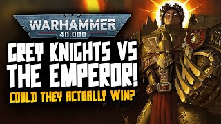 Grey Knights vs The Emperor...could they win?! New 40K Lore