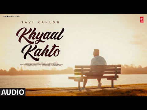 KHYAAL KAHTO (FULL AUDIO) | SAVI KAHLON | Latest Punjabi Songs 2024