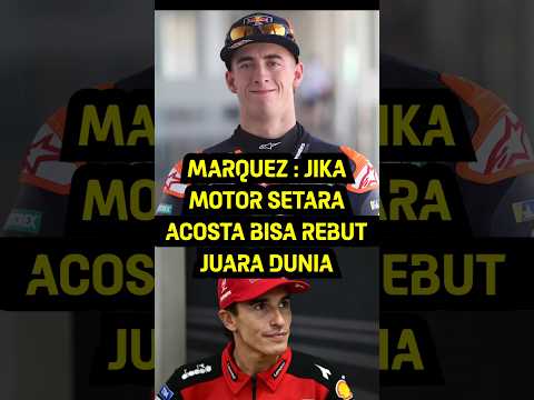 MARQUEZ : JIKA MOTOR SETARA ACOSTA BISA REBUT JUARA DUNIA #motogp #marquez #acosta #beritamotogp