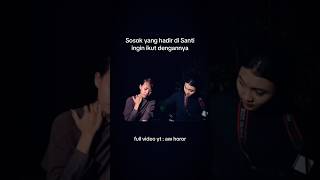 sosok yang hadir di santi ingin ikut dengannya