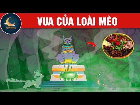 VUA CỦA LOÀI MÈO - TRUYỆN CỔ TÍCH - QUÀ TẶNG CUỘC SỐNG - HOẠT HÌNH CHO BÉ - HOẠT HÌNH