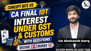 Concept Bite #5: Interest under GST & Customs | Save 6-8 Marks | CA Final IDT | CA Akshansh Garg
