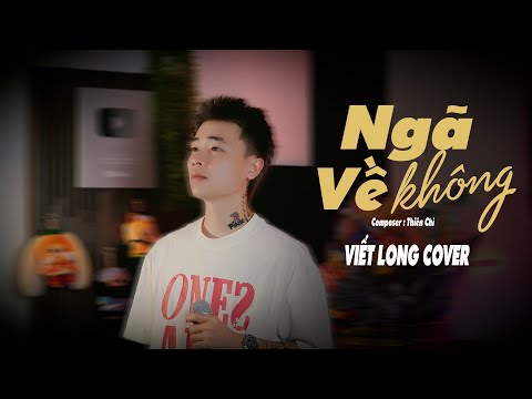NGÃ VỀ KHÔNG - THIÊN CHÍ | VIẾT LONG COVER | Lời Hứa Khi Xưa Em Quên Rồi Hay Chưa Trời Đổ Cơn Mưa...