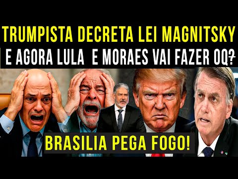 urgente! TRUMPISTA DECRETA LEI MAGNTISKY| MORAES DO STF E LULA SÃO CITADOS POR TRUMP! BOLSONARO FALA