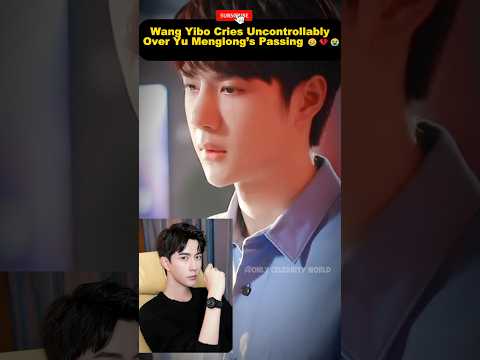 Wang Yibo Crying For Yu Menglong’s Tragic Death 😢💔#wangyibo #yumenglong