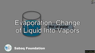 Evaporation: Change of Liquid Into Vapors