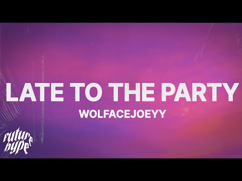 Wolfacejoeyy - late to the party (Lyrics)