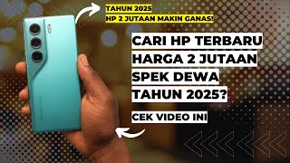 Rekomendasi 5 HP Terbaru Harga 2 Jutaan Spek Dewa Terbaik di 2025