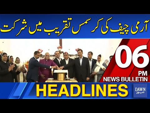 Dawn Headlines : 06 PM | Army Chief General Asim Munir Joins Christmas Celebrations, Promotes Unity