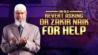 An Old Revert Asking Dr Zakir Naik for Help - Dr Zakir Naik