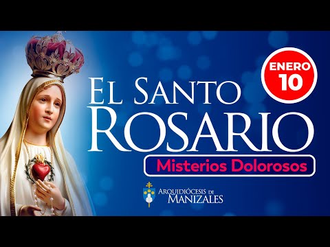 Santo Rosario de hoy Viernes 10 de Enero I MISTERIOS DOLOROSOS I Arquidiócesis Manizales.