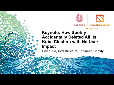 Keynote: How Spotify Accidentally Deleted All its Kube Clusters with No User Impact