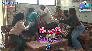 HOWO ANGET 3 || Eps 333 || Cerita Jawa