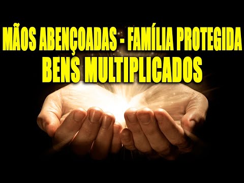 MÃOS ABENÇOADAS 🙏 FAMILIA PROTEGIDA 👪 BENS MULTIPLICADOS 💰