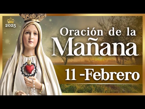 ORACIÓN PARA LA MAÑANA  de hoy 11 de febrero de 2025 Caballeros de la Virgen