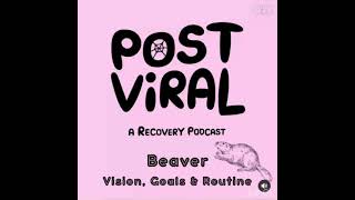 Post Viral Podcast S1E5 | Beaver: Vision, Goals & Routine - Chronic Fatigue Recovery Podcast