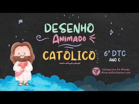 Sexto Domingo do Tempo Comum - Ano C - Desenho Animado Católico