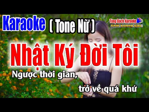 Karaoke || Nhật Ký Đời Tôi – Tone Nữ Nhạc – Sống Tùng Bách
