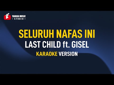 Last Child ft. Gisel – Seluruh Nafas Ini (Karaoke)