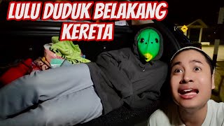 LULU DUDUK DEKAT BELAKANG  KERETA AKU😓| MACAM MANA NI?!