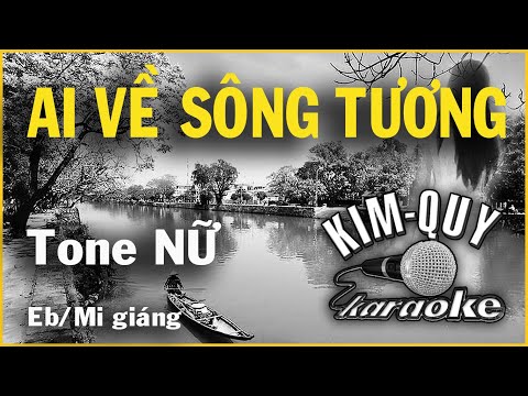 KARAOKE – AI VỀ SÔNG TƯƠNG – Tone NỮ ( Eb/Mi giáng )