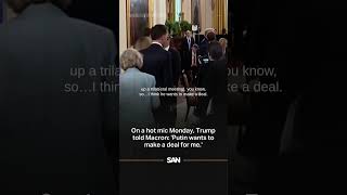 On a hot mic Monday, Trump told Macron: 'Putin wants to make a deal for me.'