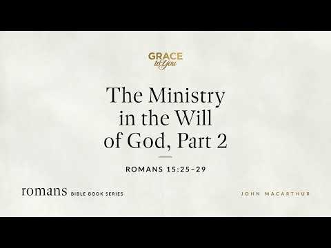 The Ministry in the Will of God, Part 2 (Romans 15:25–29) [Audio Only]