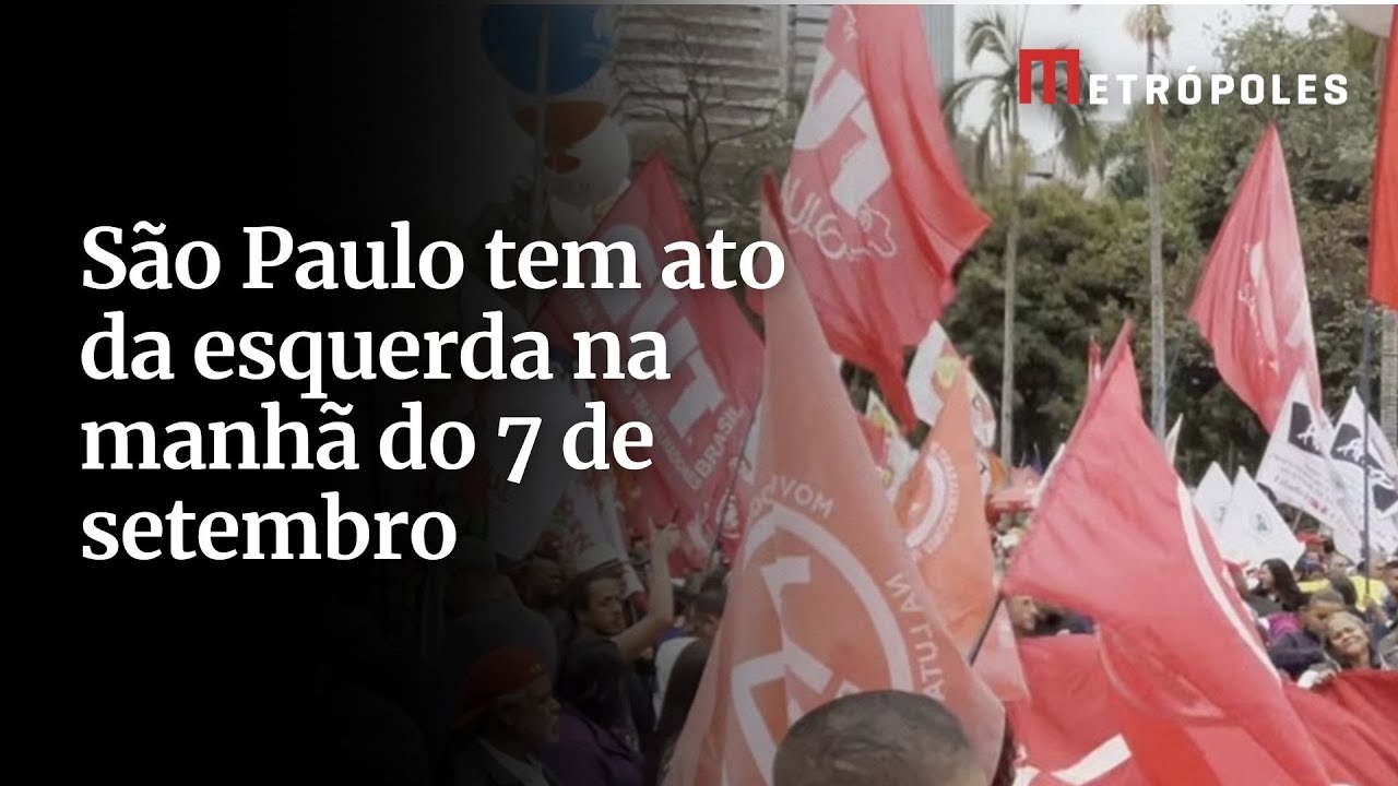 São Paulo tem ato da esquerda na manhã do 7 de setembro