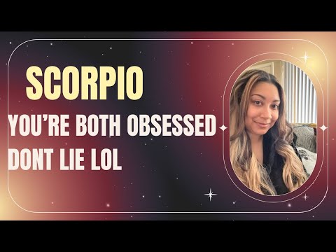 Scorpio! They CAN'T LEAVE YOU alone to save their life!! (and you can't either, don't lie lol)