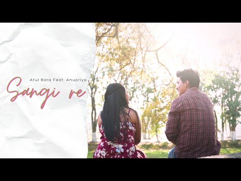 Atul Bara &nbsp;Feat. Anupriya Kerketta - &quot;Sangi Re&quot; | Sadri Song | (Official Music Video)