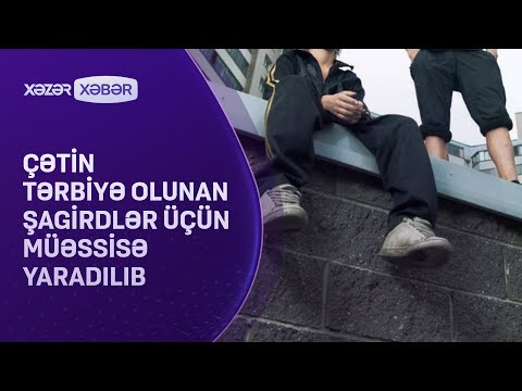 Çətin tərbiyə olunan şagirdlər üçün müəssisə yaradılıb