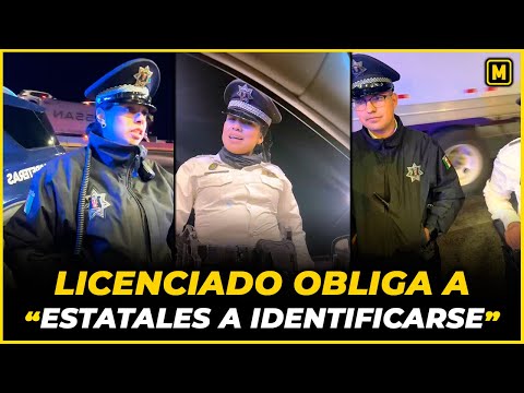 Licenciado Obliga a Policías Estatales a Identificarse (NO QUERÍAN)