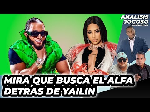 ANALISIS JOCOSO - MIRA QUE BUSCA EL ALFA DETRAS DE YAILIN