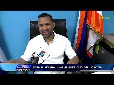 Escuela en las terrenas, Samaná es utilizada como consulado haitiano | Objetivo 5