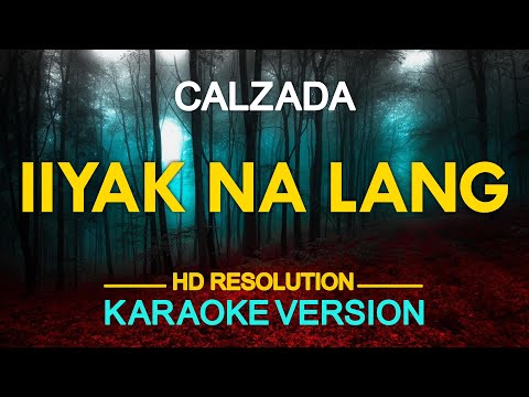 IIYAK NA LANG – Calzada (KARAOKE Version)