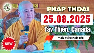 Pháp thoại mới 25.08.2025 - Thầy Thích Pháp Hòa (Tu Viện Trúc Lâm, Canada)