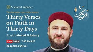 21 - Al-Sajdah: 7-9 - Thirty Verses of Faith in Thirty Days - Shaykh Ahmed El-Azhary
