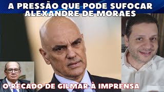 A PRESSÃO que pode SUFOCAR Alexandre de Moraes no STF / Gilmar manda recado à imprensa