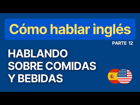 Serie: Cómo hablar Inglés - Parte 12: Hablando sobre Comidas y Bebidas