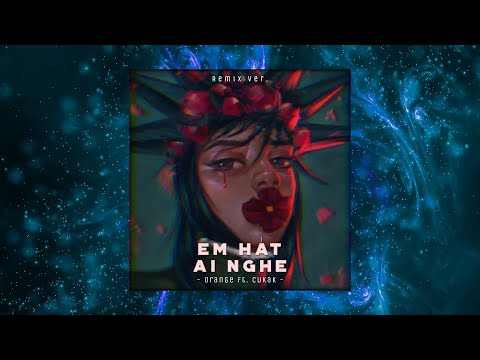 Em Hát Ai Nghe? - Orange「Cukak Remix」/ Audio Lyrics Video