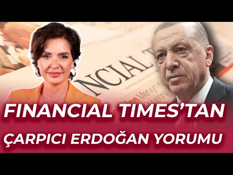 FINANCIAL TIMES : TÜRKİYE EKONOMİSİ VE SİYASİ GERİLİM ERDOĞAN'I ZORLUYOR