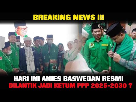 Anies Resmi Jadi Ketua Umum PPP Periode 2025 - 2030 ?