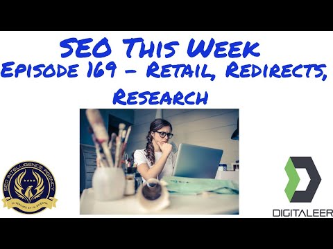 SEO This Week Episode 169 - Retail, Redirects, Research