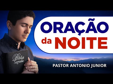ORAÇÃO DA NOITE DE HOJE - 18/06 - Faça Seu Pedido de Oração