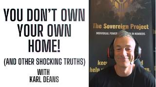 You Don't Own Your Own Home (and Other Shocking Truths) with Karl Deans of The Sovereign Project