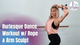 Burlesque Dance Workout with Rope & Arm Sculpting