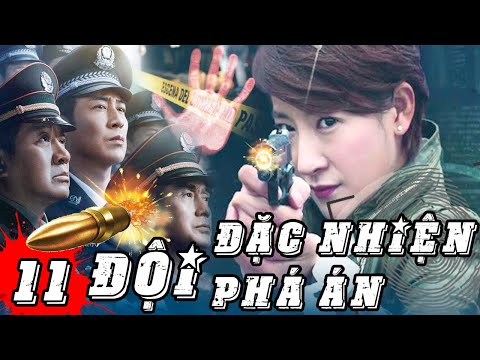 ĐỘI ĐẶC NHIỆM PHÁ ÁN - TẬP 11 | Phim Hành Động Phá Án Trung Quốc - Hình Sự Trinh Thám Gay Cấn